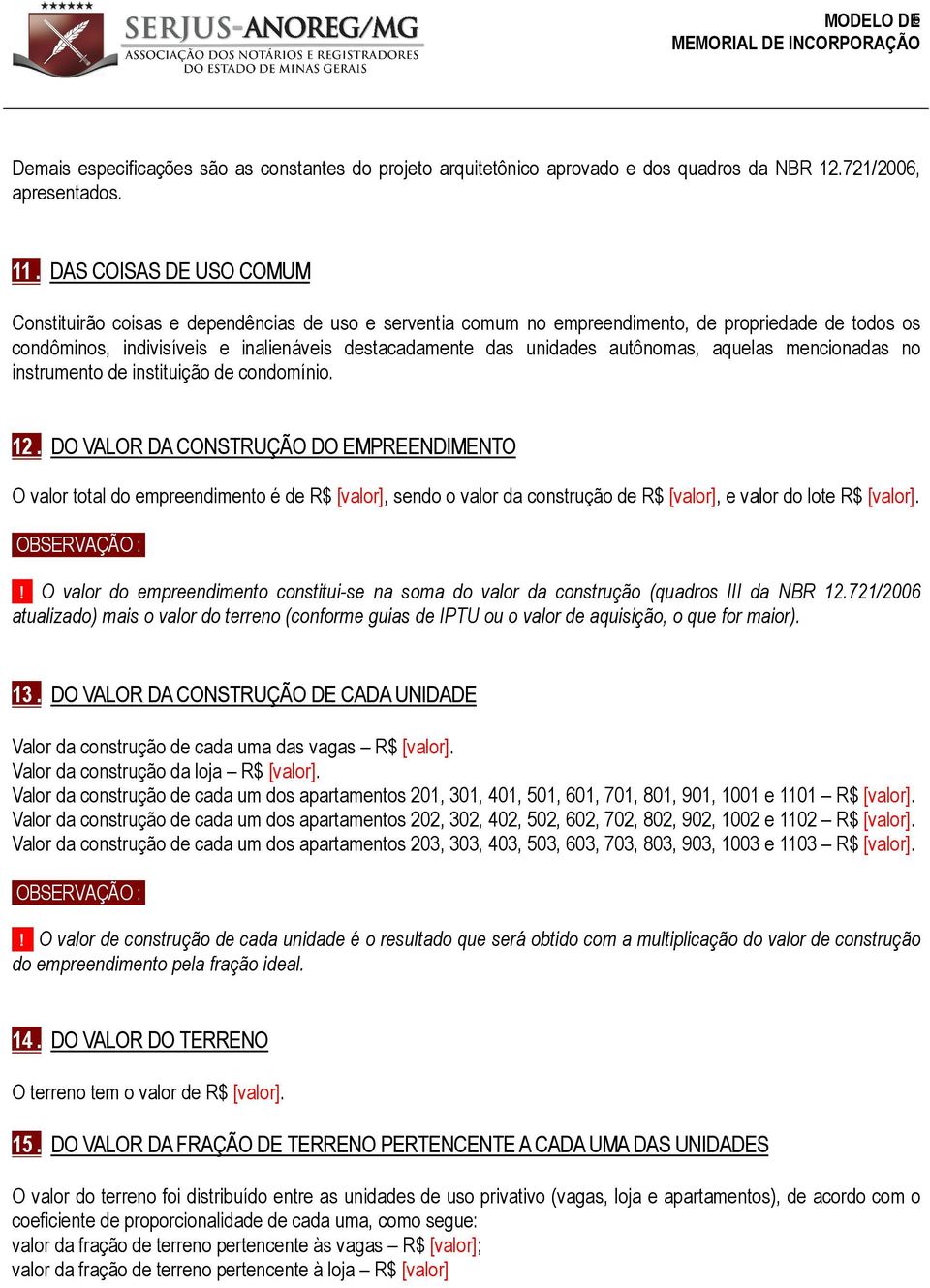 autônomas, aquelas mencionadas no instrumento de instituição de condomínio. 12.