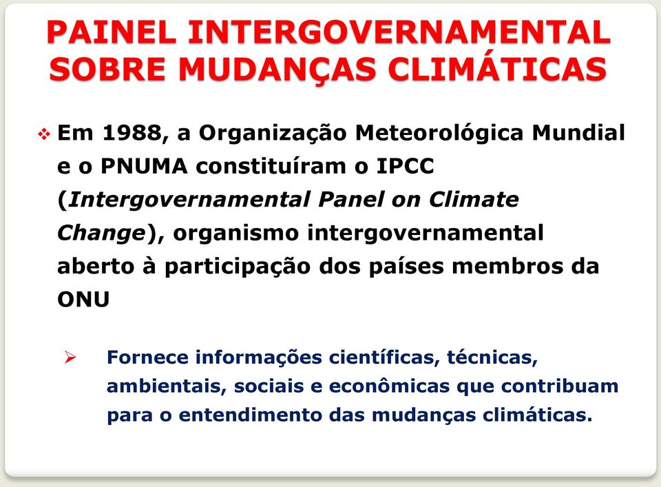 intergovernamental aberto à participação dos países membros da ONU Fornece informações