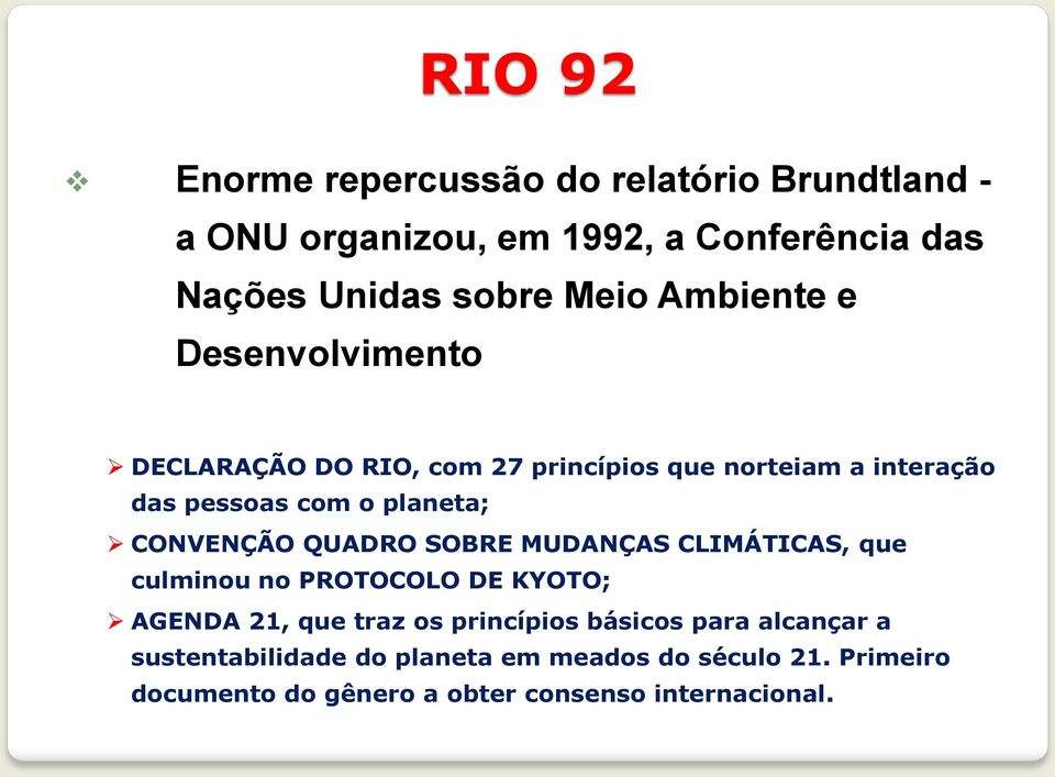 CONVENÇÃO QUADRO SOBRE MUDANÇAS CLIMÁTICAS, que culminou no PROTOCOLO DE KYOTO; AGENDA 21, que traz os princípios básicos