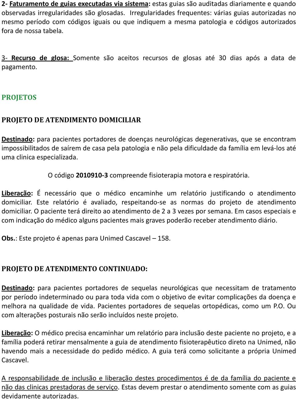 3- Recurso de glosa: Somente são aceitos recursos de glosas até 30 dias após a data de pagamento.