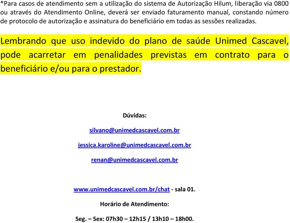 Lembrando que uso indevido do plano de saúde Unimed Cascavel, pode acarretar em penalidades previstas em contrato para o beneficiário e/ou para o prestador.