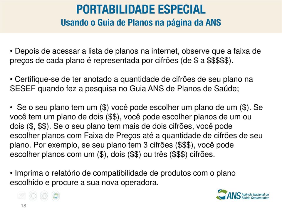 Se você tem um plano de dois ($$), você pode escolher planos de um ou dois ($, $$).