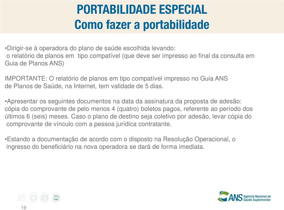 Apresentar os seguintes documentos na data da assinatura da proposta de adesão: cópia do comprovante de pelo menos 4 (quatro) boletos pagos, referente ao período dos últimos 6 (seis) meses.