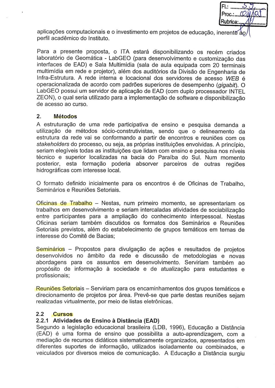 equipada com 20 terminais multimídia em rede e projetor), além dos auditórios da Divisão de Engenharia de Infra-Estrutura.