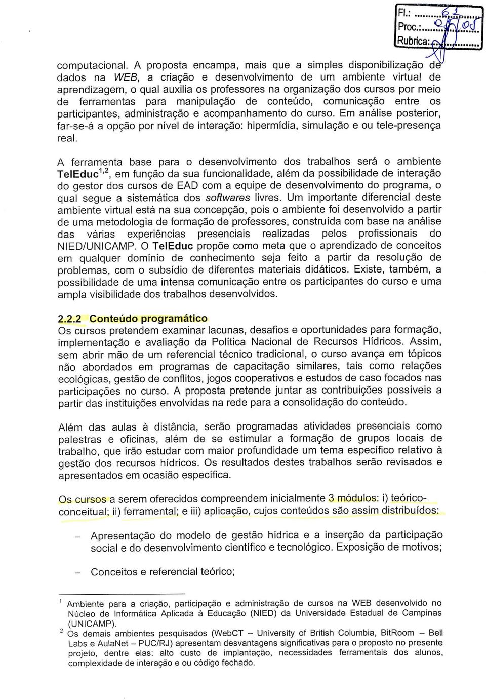 meio de ferramentas para manipulação de conteúdo, comunicação entre os participantes, administração e acompanhamento do curso.