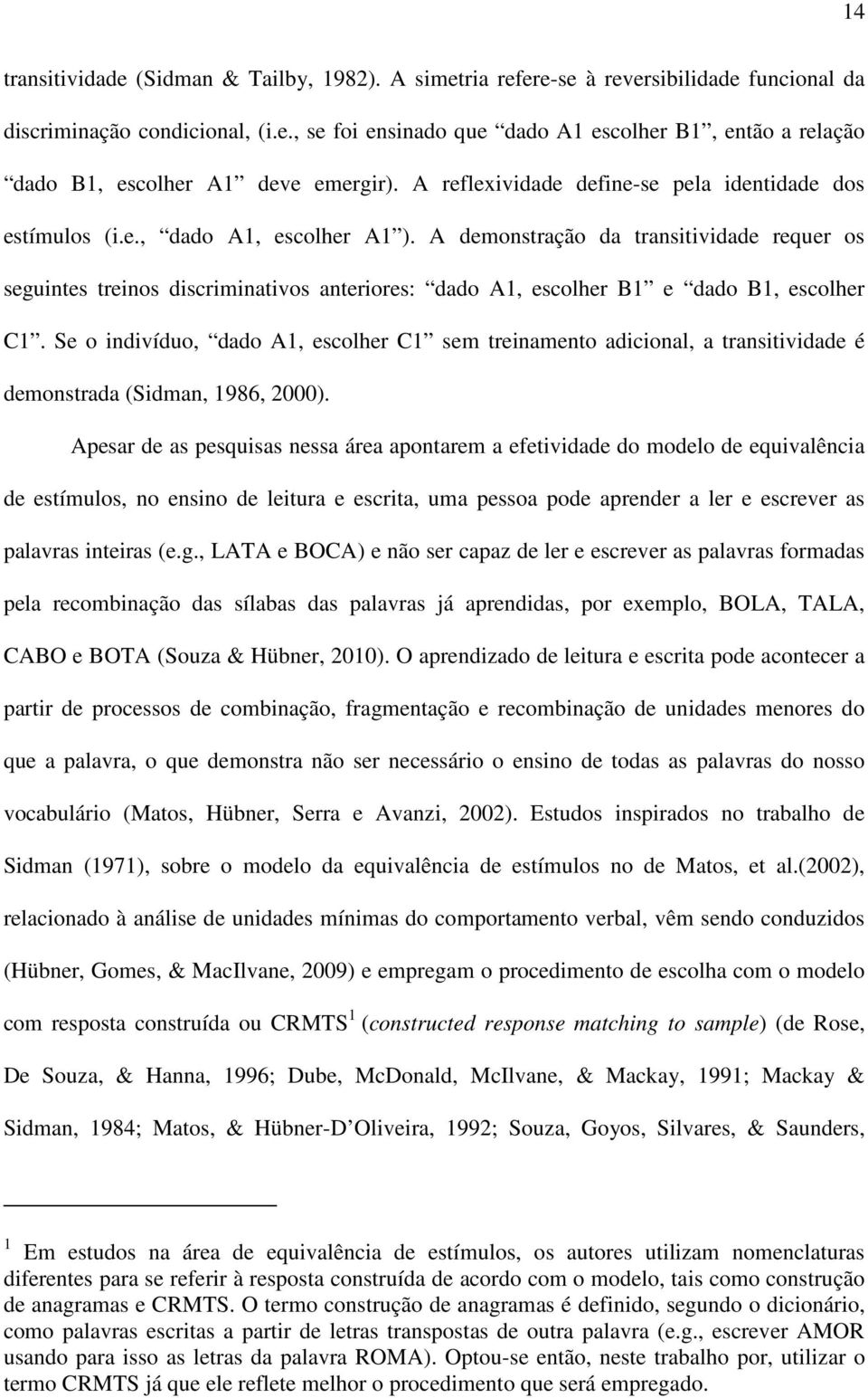 A demonstração da transitividade requer os seguintes treinos discriminativos anteriores: dado A1, escolher B1 e dado B1, escolher C1.