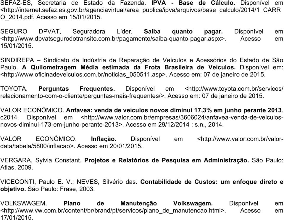 SINDIREPA Sindicato da Indústria de Reparação de Veículos e Acessórios do Estado de São Paulo. A Quilometragem Média estimada da Frota Brasileira de Veículos. Disponível em: <http://www.