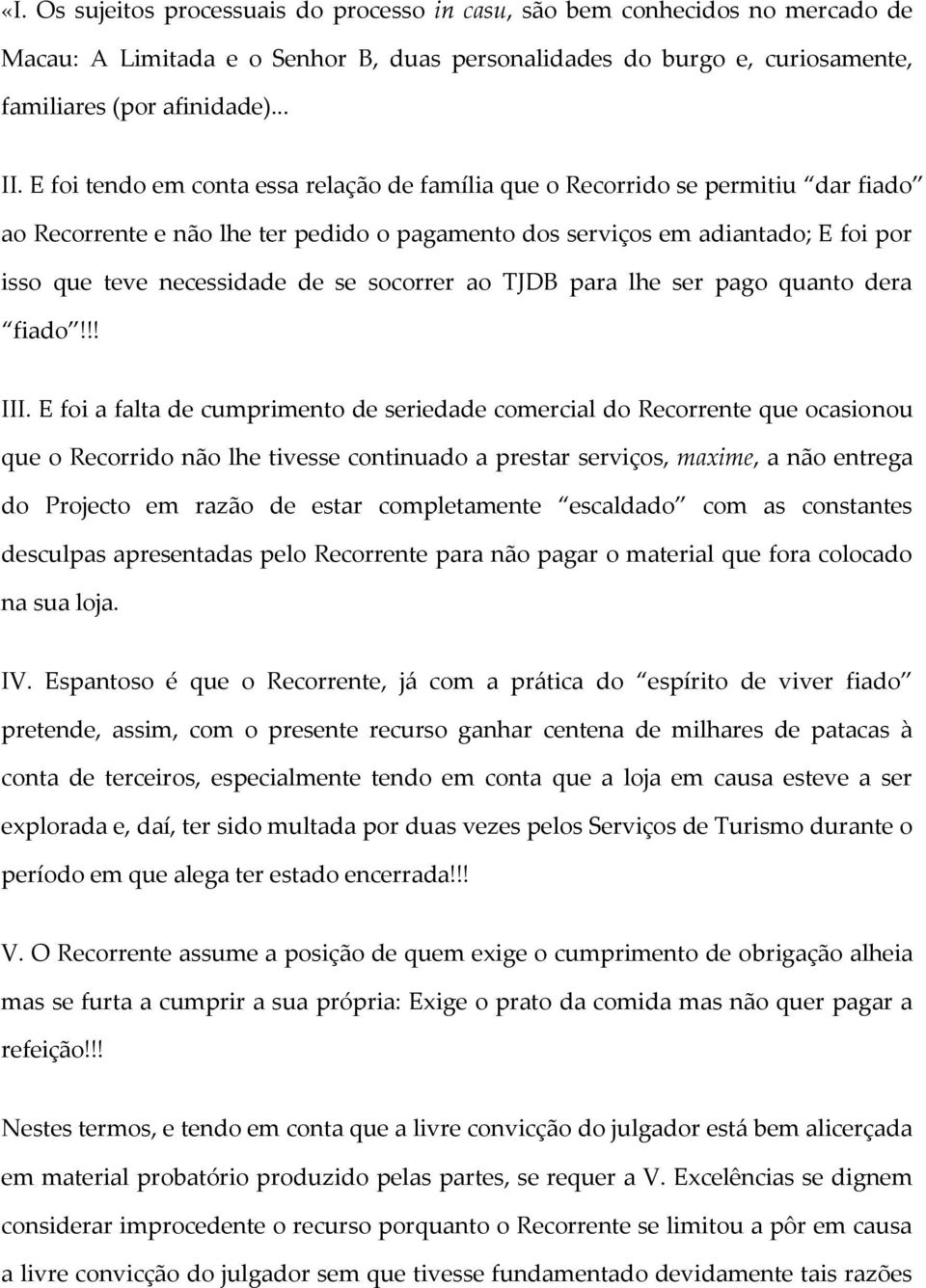 socorrer ao TJDB para lhe ser pago quanto dera fiado!!! III.