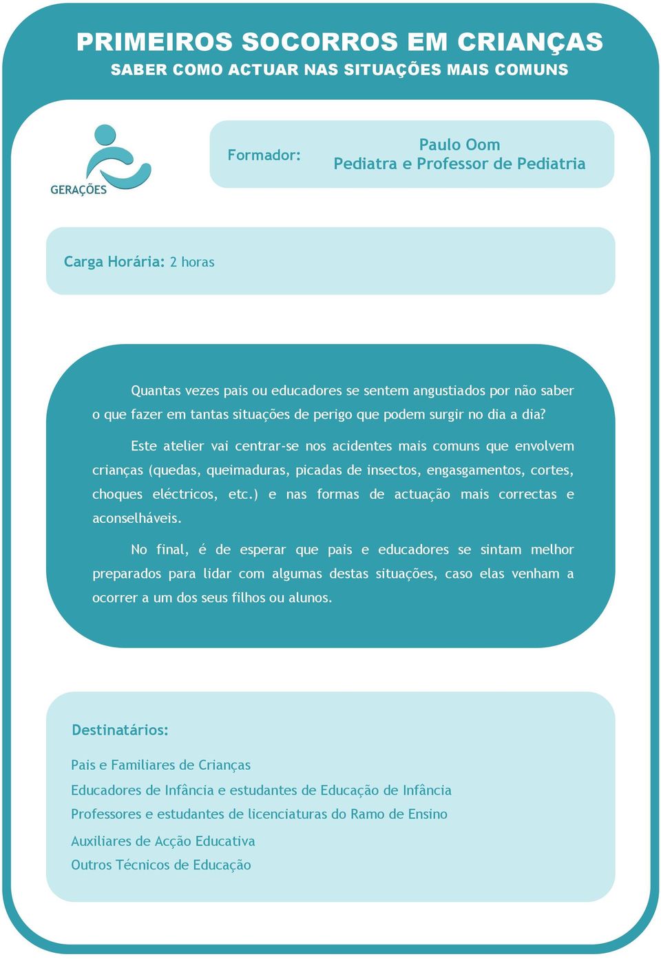 Este atelier vai centrar-se nos acidentes mais comuns que envolvem crianças (quedas, queimaduras, picadas de insectos, engasgamentos, cortes, choques eléctricos, etc.