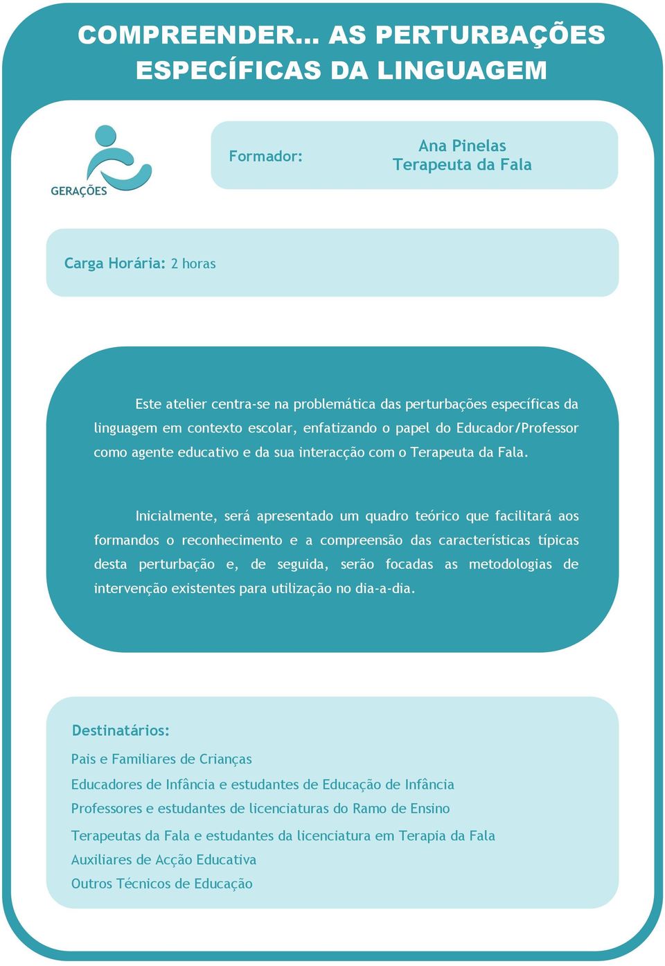 Inicialmente, será apresentado um quadro teórico que facilitará aos formandos o reconhecimento e a compreensão das características típicas desta perturbação e, de seguida,