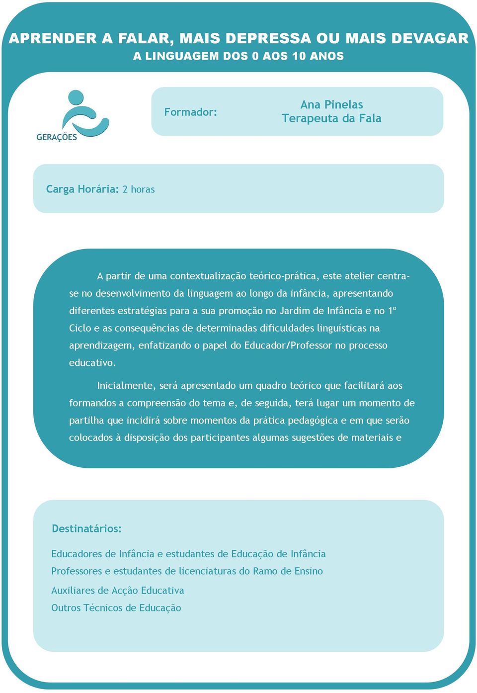 aprendizagem, enfatizando o papel do Educador/Professor no processo educativo.