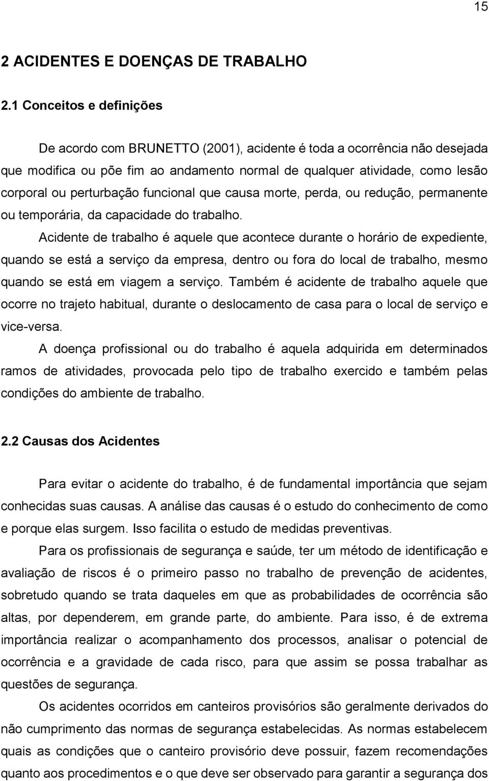 funcional que causa morte, perda, ou redução, permanente ou temporária, da capacidade do trabalho.