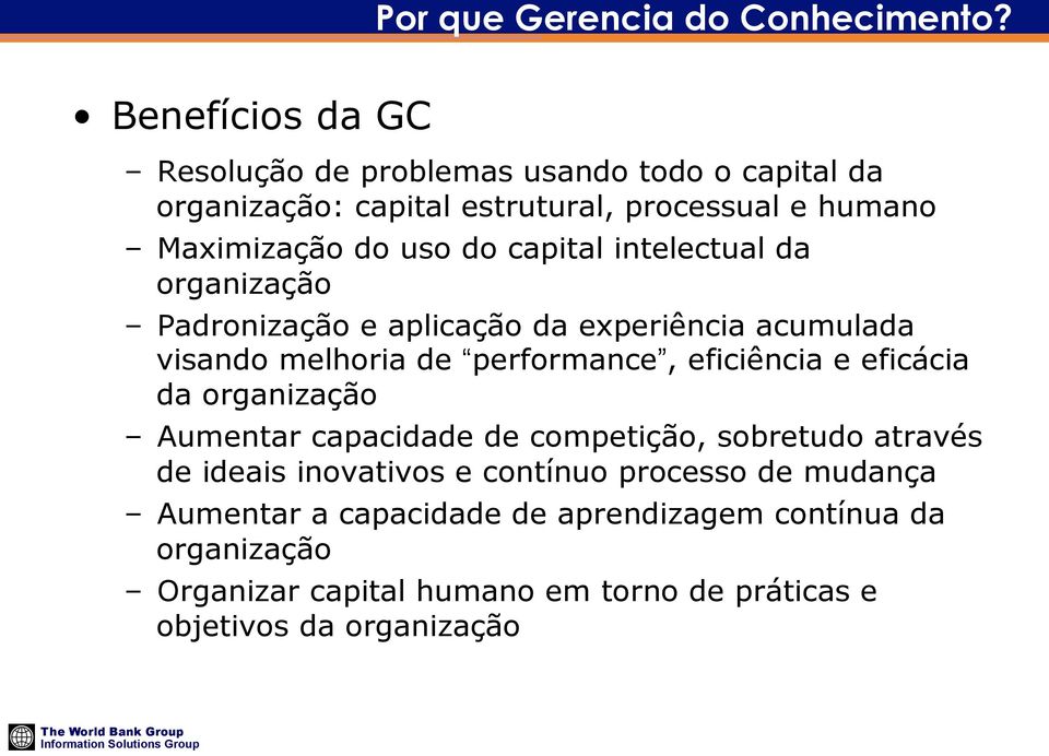 capital intelectual da organização Padronização e aplicação da experiência acumulada visando melhoria de performance, eficiência e eficácia