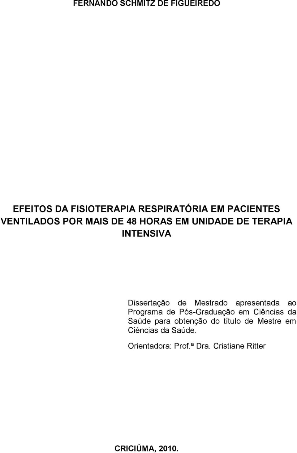 Mestrado apresentada ao Programa de Pós-Graduação em Ciências da Saúde para obtenção