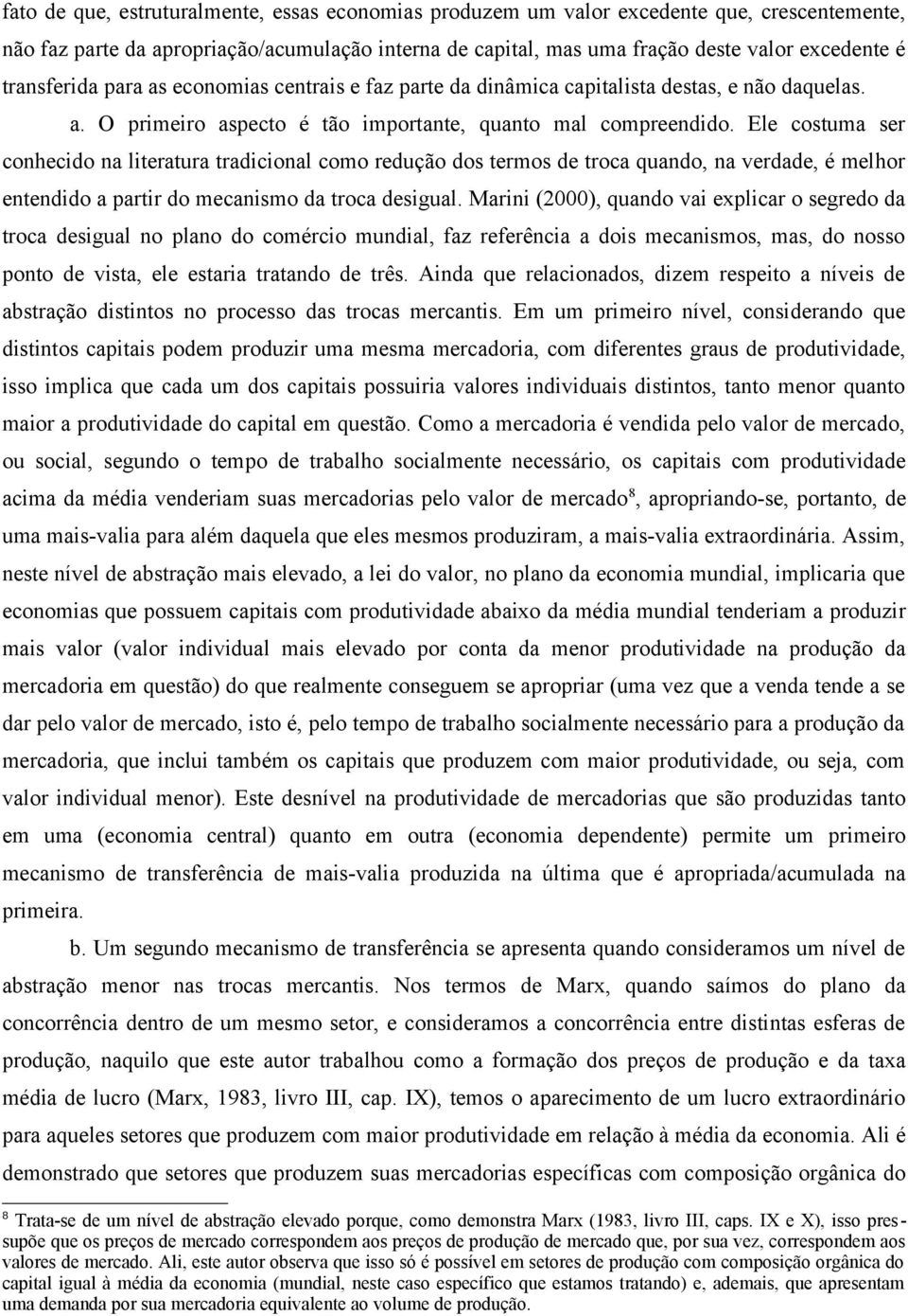 Ele costuma ser conhecido na literatura tradicional como redução dos termos de troca quando, na verdade, é melhor entendido a partir do mecanismo da troca desigual.