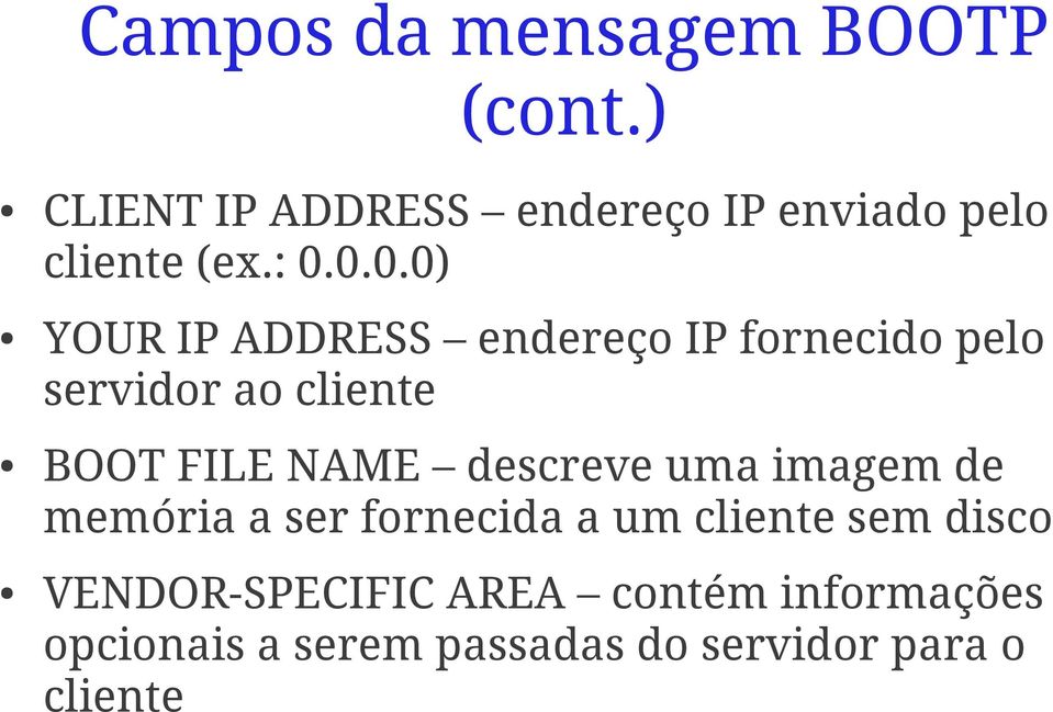 0.0.0) YOUR IP ADDRESS endereço IP fornecido pelo servidor ao cliente BOOT FILE NAME