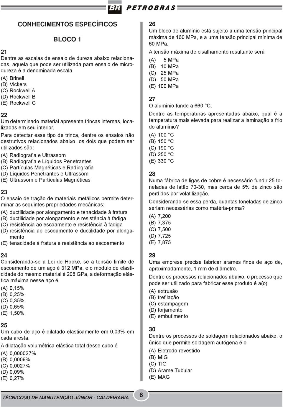 Para detectar esse tipo de trinca, dentre os ensaios não destrutivos relacionados abaixo, os dois que podem ser utilizados são: (A) Radiografia e Ultrassom (B) Radiografia e Líquidos Penetrantes (C)