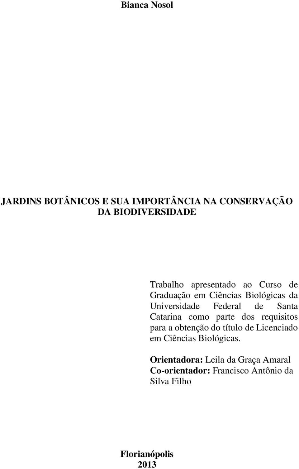 Catarina como parte dos requisitos para a obtenção do título de Licenciado em Ciências