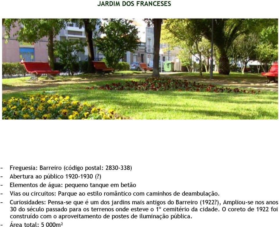 - Curiosidades: Pensa-se que é um dos jardins mais antigos do Barreiro (1922?