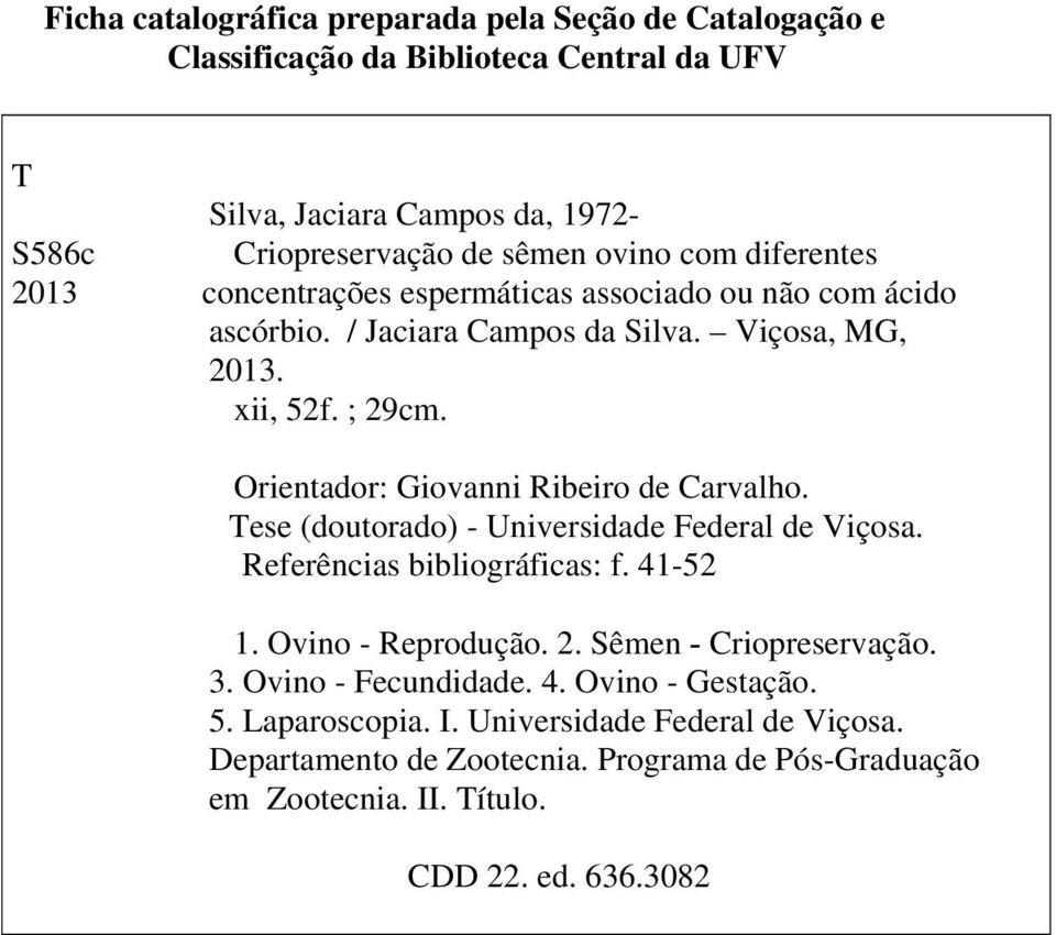 Orientador: Giovanni Ribeiro de Carvalho. Tese (doutorado) - Universidade Federal de Viçosa. Referências bibliográficas: f. 41-52 1. Ovino - Reprodução. 2.