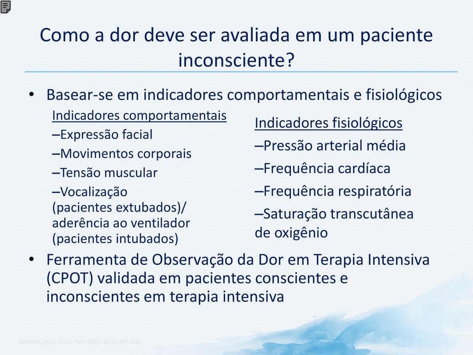 Vocalização (pacientes extubados)/ aderência ao ventilador (pacientes intubados) Indicadores fisiológicos Pressão arterial média Frequência