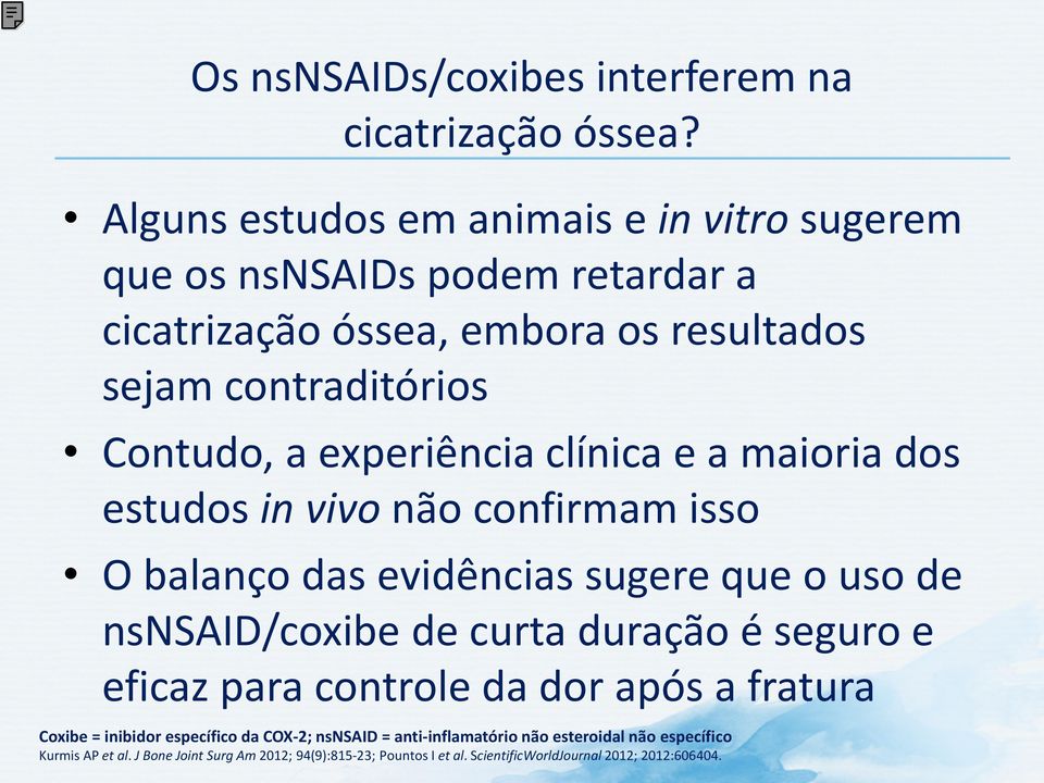 experiência clínica e a maioria dos estudos in vivo não confirmam isso O balanço das evidências sugere que o uso de nsnsaid/coxibe de curta duração é