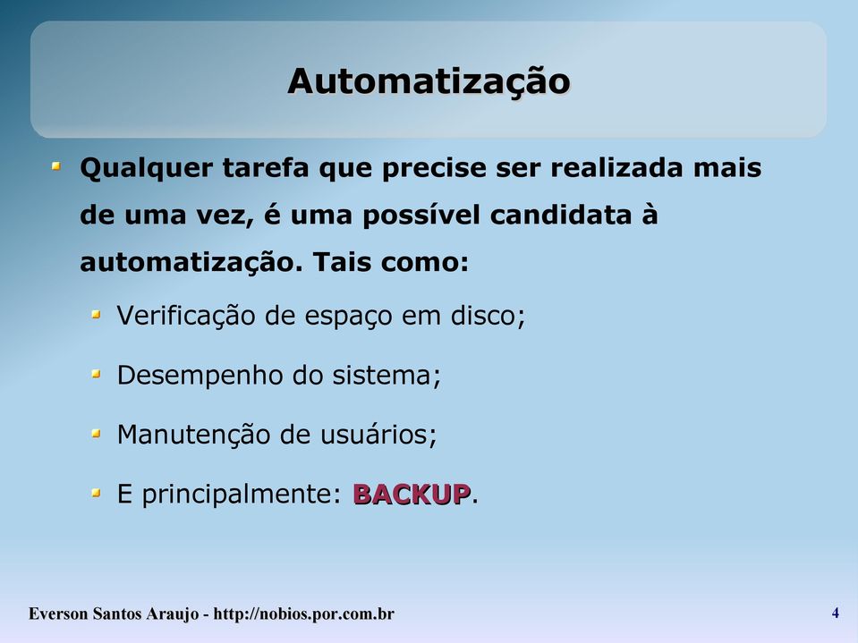 Tais como: Verificação de espaço em disco; Desempenho do sistema;