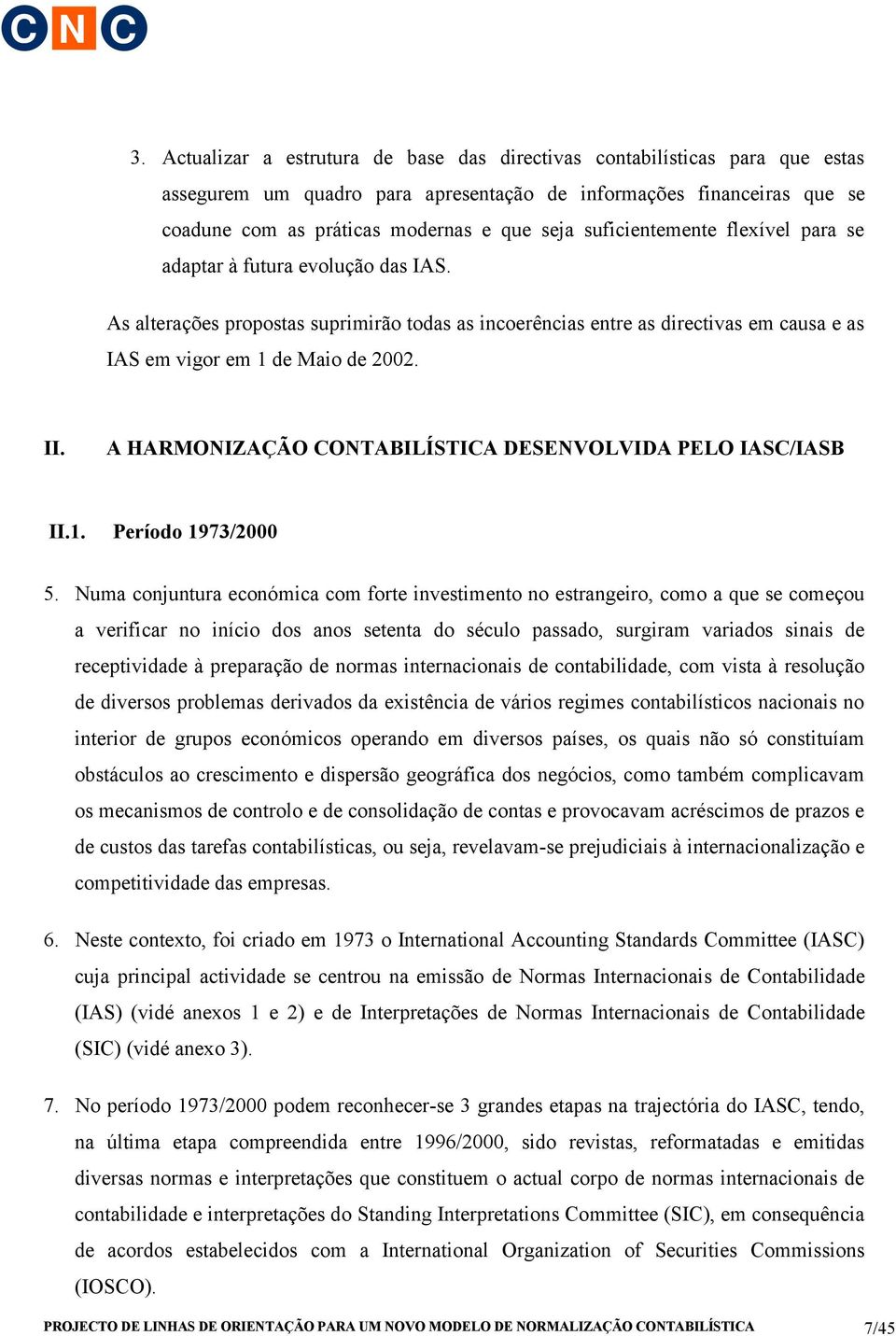 A HARMONIZAÇÃO CONTABILÍSTICA DESENVOLVIDA PELO IASC/IASB II.1. Período 1973/2000 5.