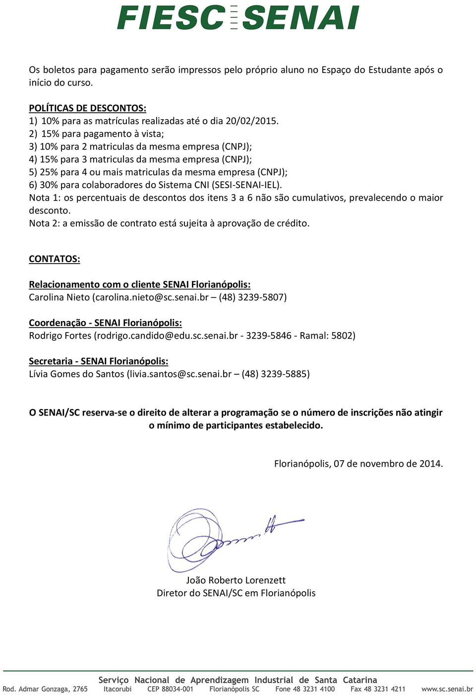 para colaboradores do Sistema CNI (SESI-SENAI-IEL). Nota 1: os percentuais de descontos dos itens 3 a 6 não são cumulativos, prevalecendo o maior desconto.