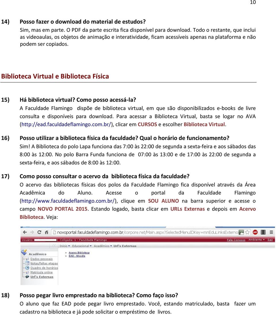 Biblioteca Virtual e Biblioteca Física 15) Há biblioteca virtual? Como posso acessá-la?