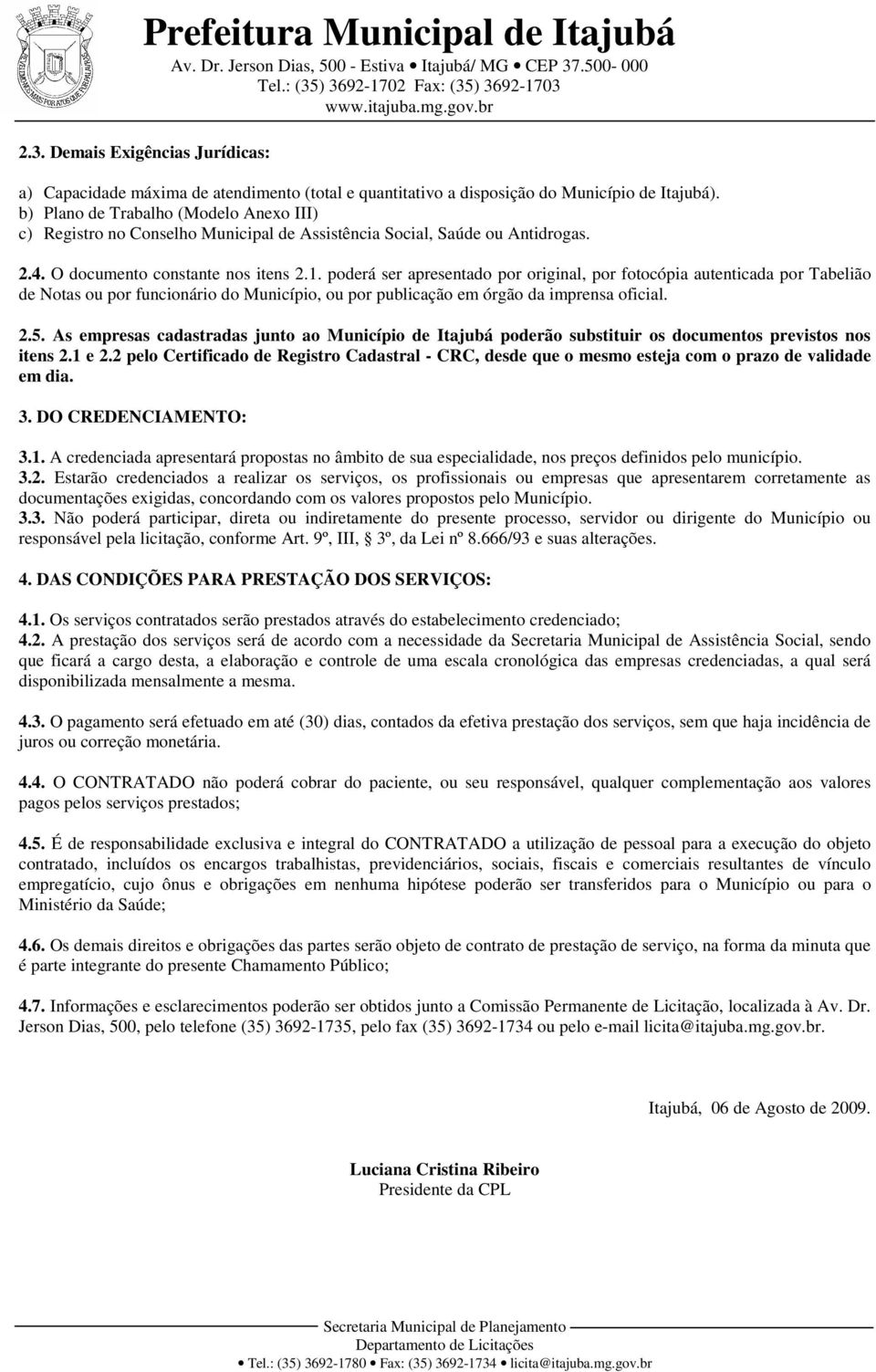 poderá ser apresentado por original, por fotocópia autenticada por Tabelião de Notas ou por funcionário do Município, ou por publicação em órgão da imprensa oficial. 2.5.