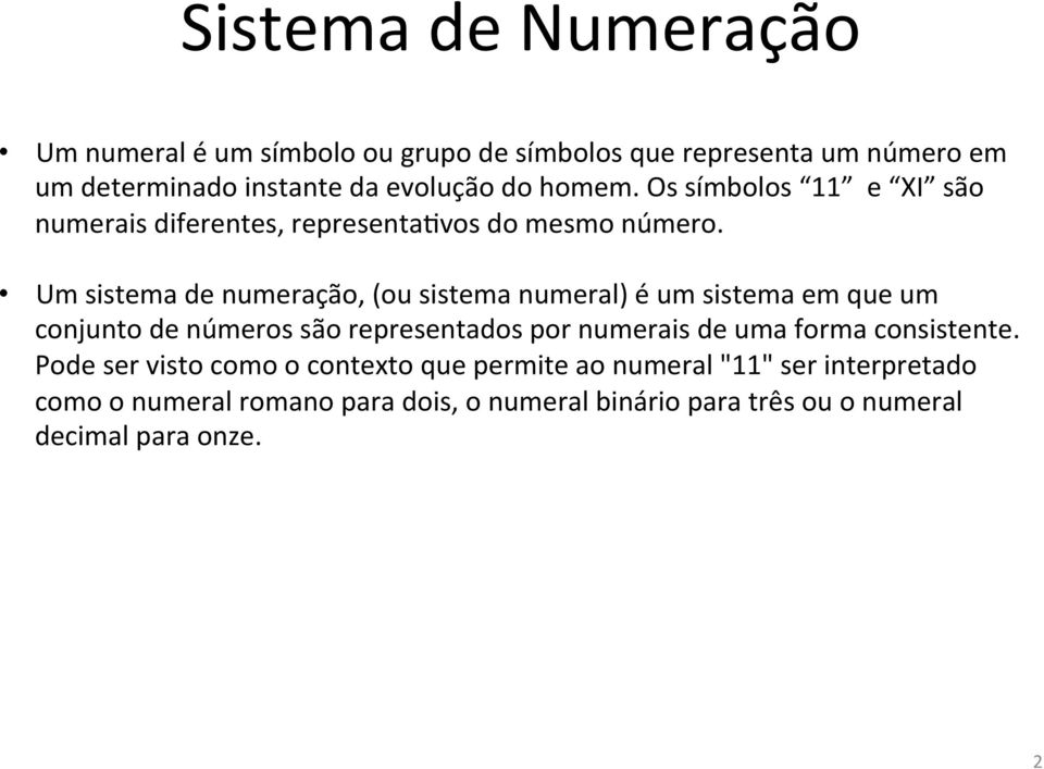 Um sistema de numeração, (ou sistema numeral) é um sistema em que um conjunto de números são representados por numerais de uma forma