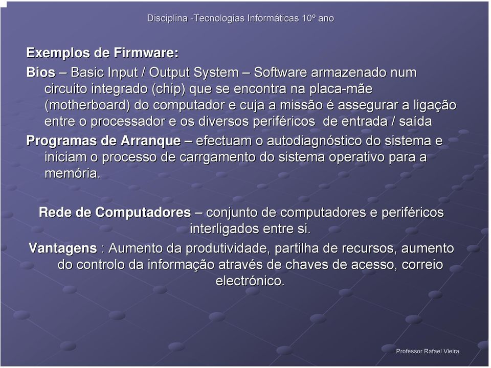 autodiagnóstico do sistema e iniciam o processo de carrgamento do sistema operativo para a memória.