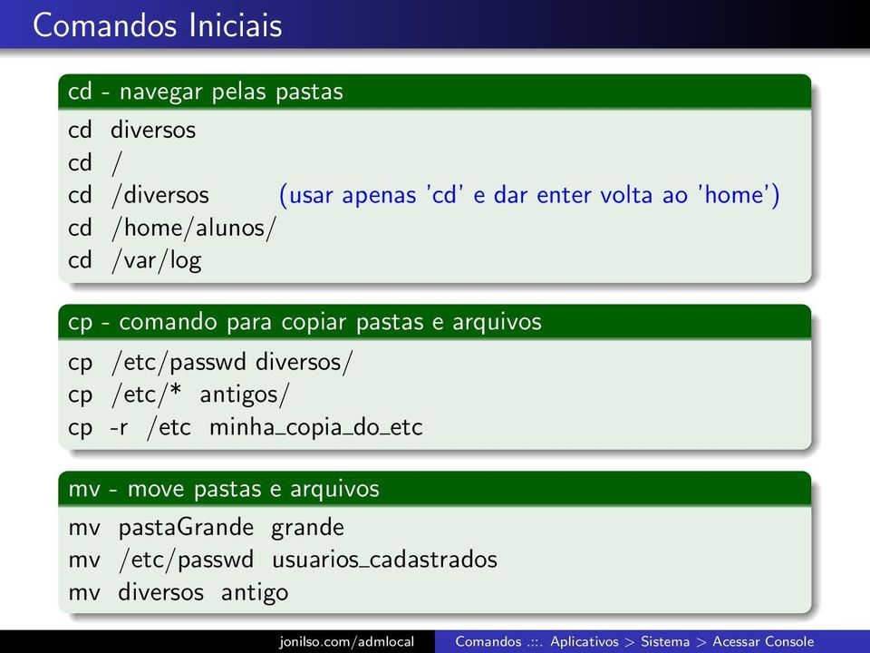 arquivos cp /etc/passwd diversos/ cp /etc/* antigos/ cp -r /etc minha copia do etc mv -