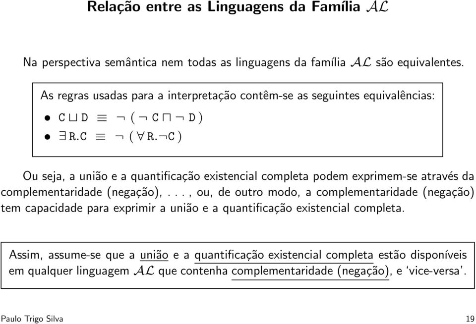 C ) Ou seja, a união e a quantificação existencial completa podem exprimem-se através da complementaridade (negação),.