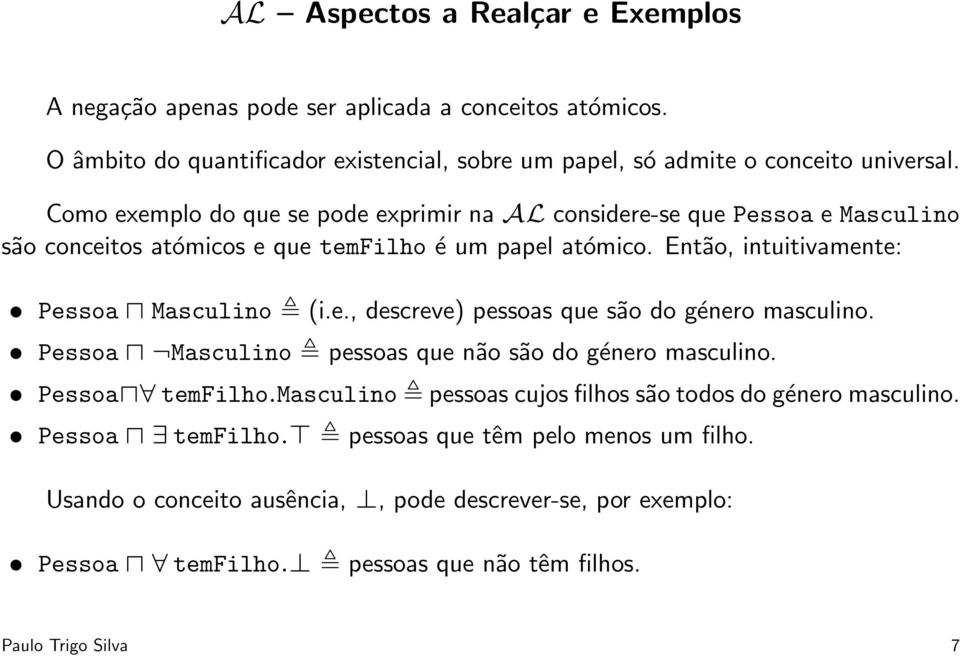 e., descreve) pessoas que são do género masculino. Pessoa Masculino pessoas que não são do género masculino. Pessoa temfilho.