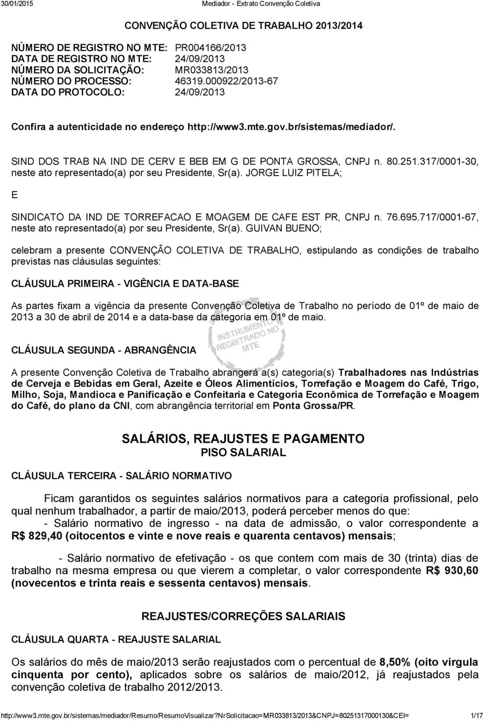 317/0001 30, neste ato representado(a) por seu Presidente, Sr(a). JORGE LUIZ PITELA; E SINDICATO DA IND DE TORREFACAO E MOAGEM DE CAFE EST PR, CNPJ n. 76.695.