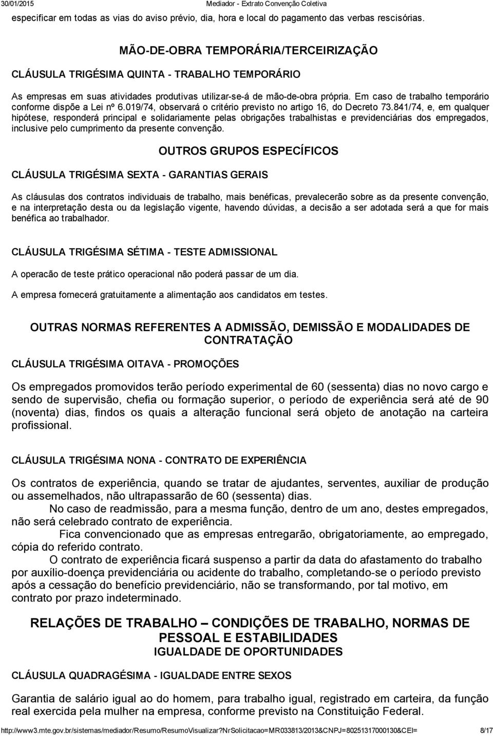 Em caso de trabalho temporário conforme dispõe a Lei nº 6.019/74, observará o critério previsto no artigo 16, do Decreto 73.