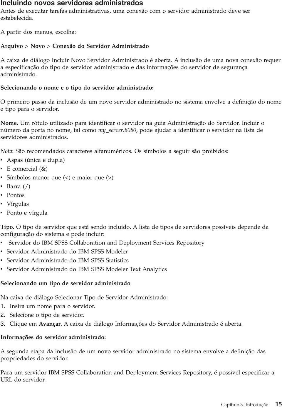 A inclusão de uma nova conexão requer a especificação do tipo de servidor administrado e das informações do servidor de segurança administrado.