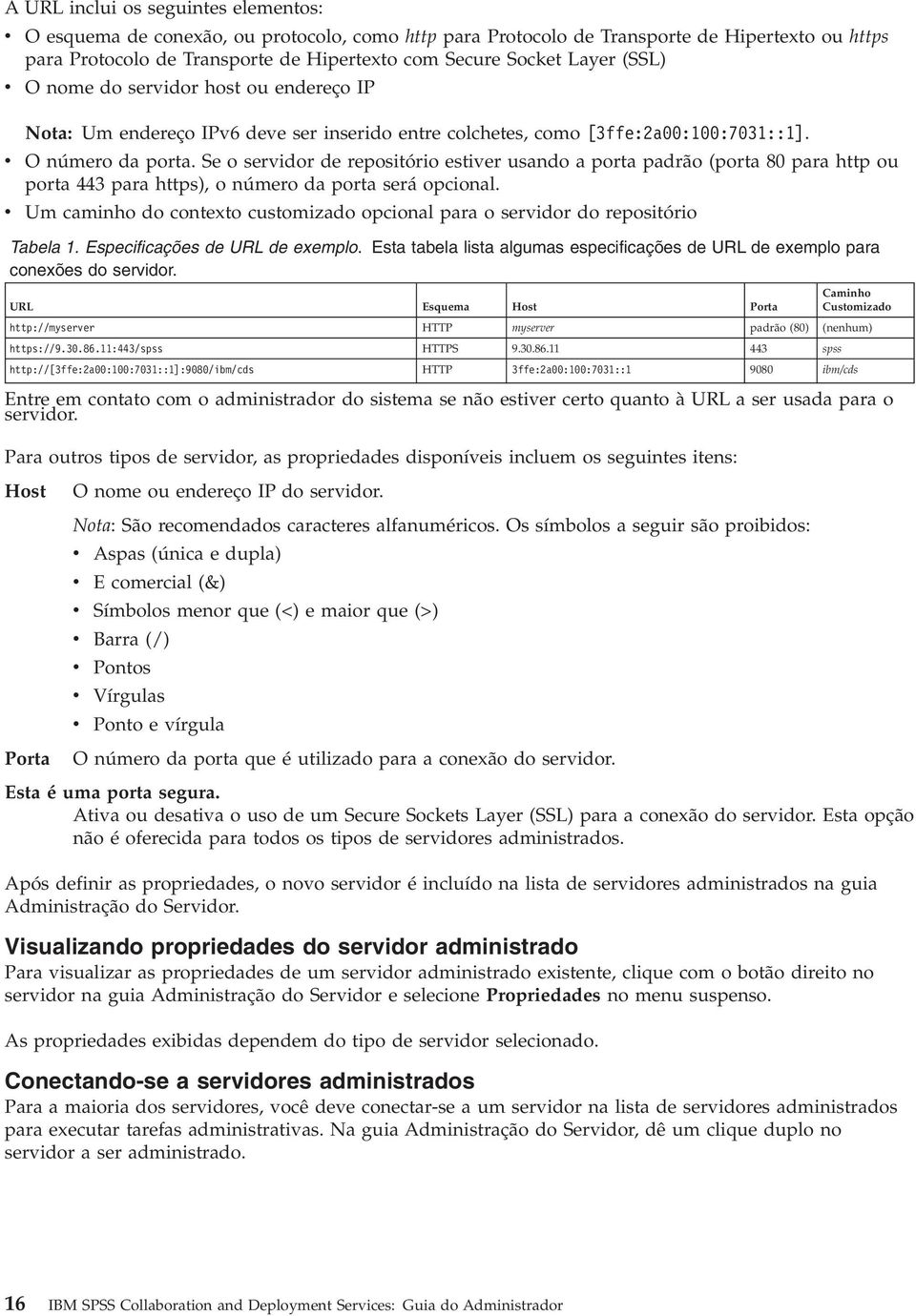 Se o servidor de repositório estiver usando a porta padrão (porta 80 para http ou porta 443 para https), o número da porta será opcional.