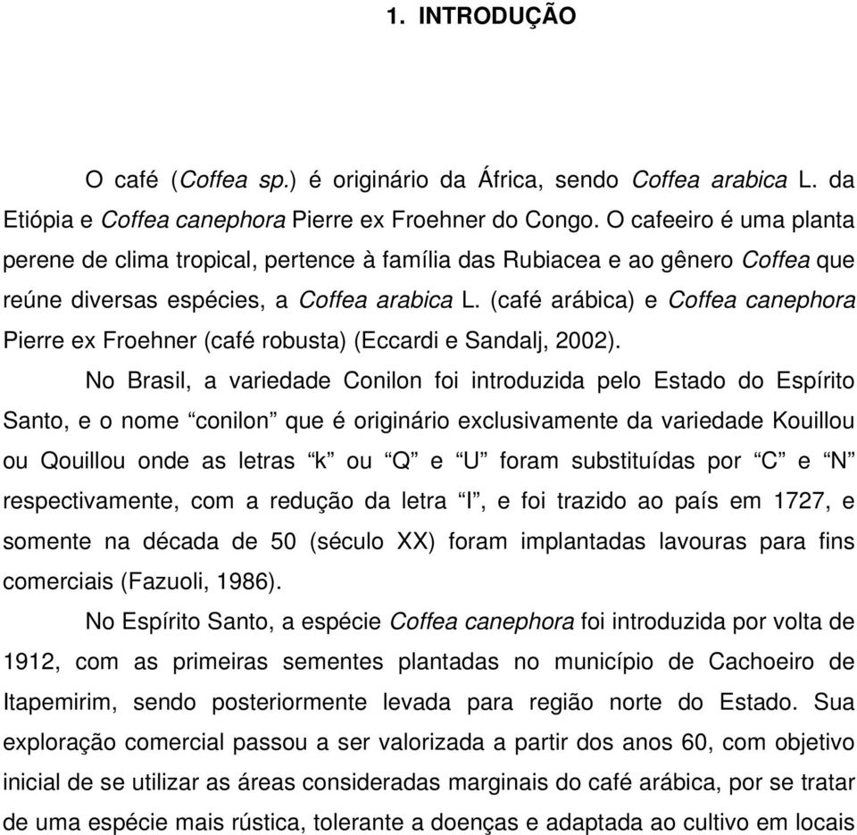 (café arábica) e Coffea canephora Pierre ex Froehner (café robusta) (Eccardi e Sandalj, 2002).