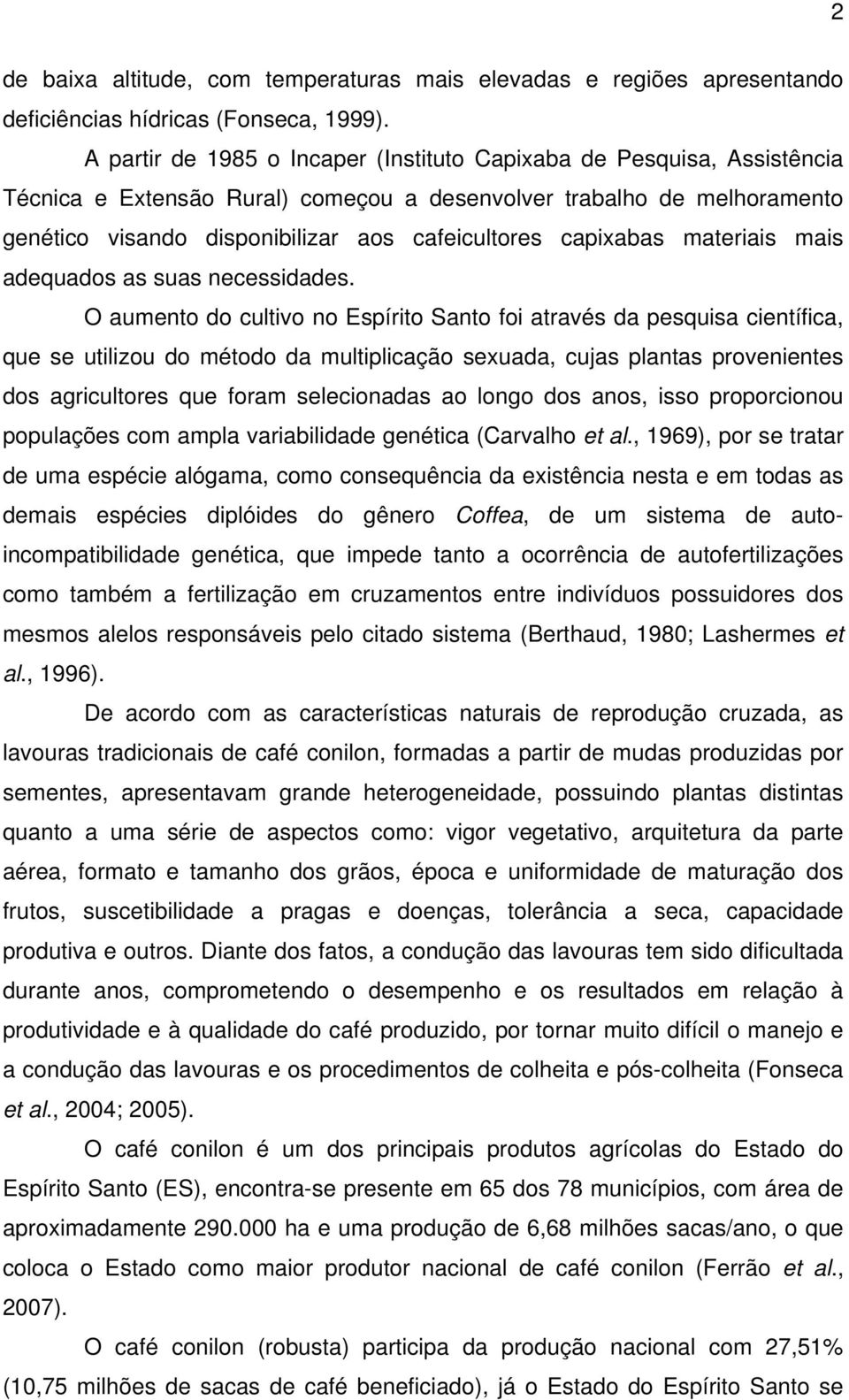 capixabas materiais mais adequados as suas necessidades.