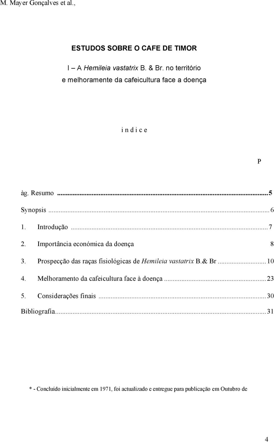 Importância económica da doença 8 3. Prospecção das raças fisiológicas de Hemileia vastatrix B.& Br...10 4.