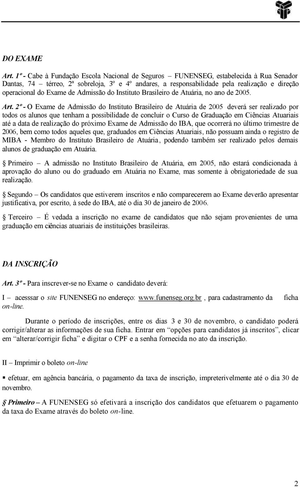 Exame de Admissão do Instituto Brasileiro de Atuária, no ano de 2005. Art.