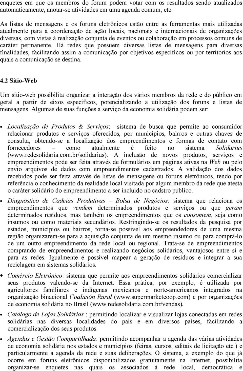 à realização conjunta de eventos ou colaboração em processos comuns de caráter permanente.