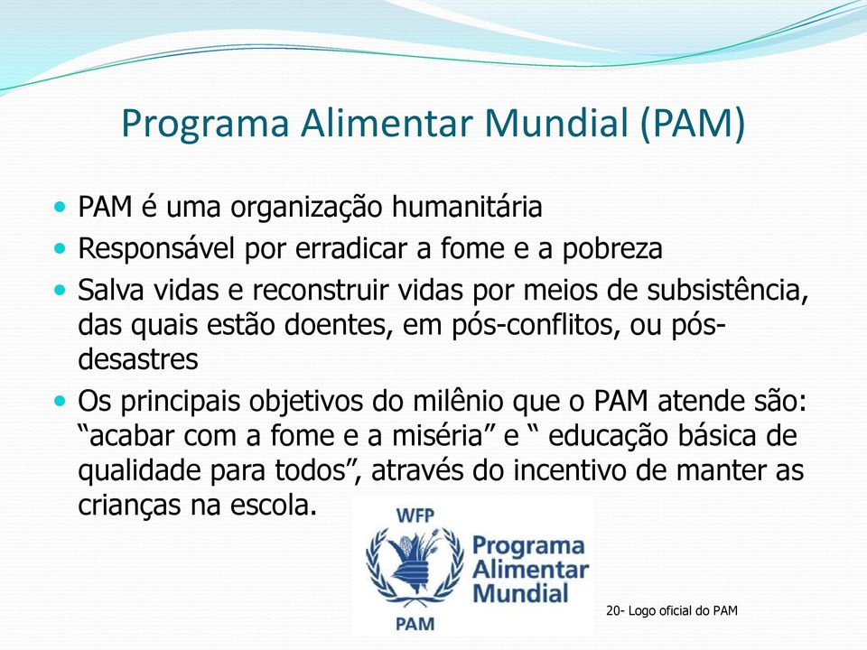 ou pósdesastres Os principais objetivos do milênio que o PAM atende são: acabar com a fome e a miséria e