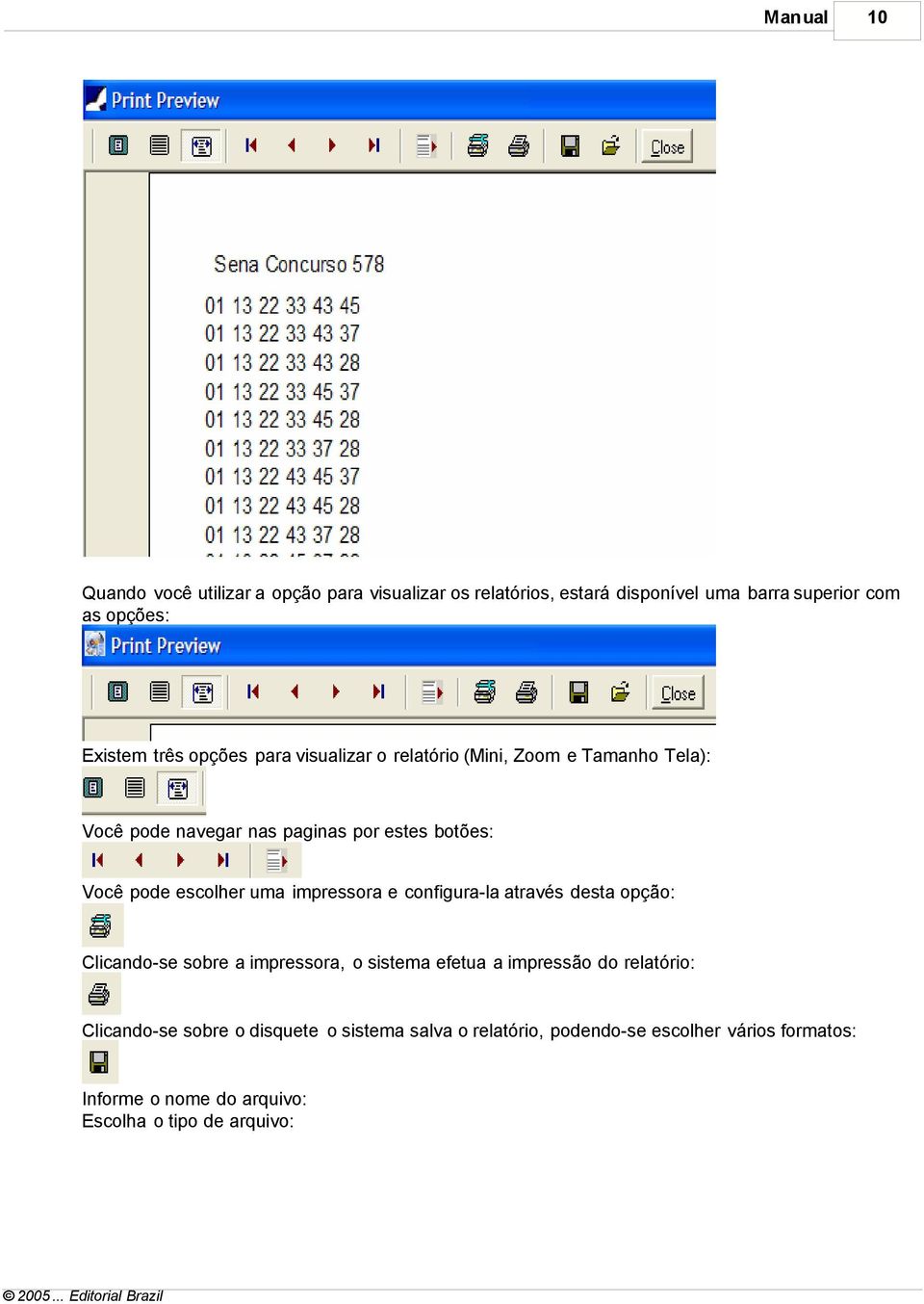 impressora e configura-la através desta opção: Clicando-se sobre a impressora, o sistema efetua a impressão do relatório: Clicando-se