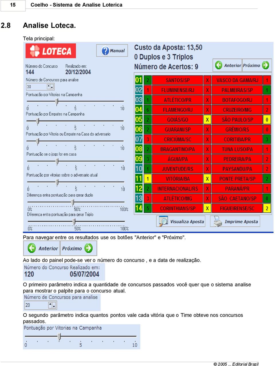 Ao lado do painel pode-se ver o número do concurso, e a data de realização.