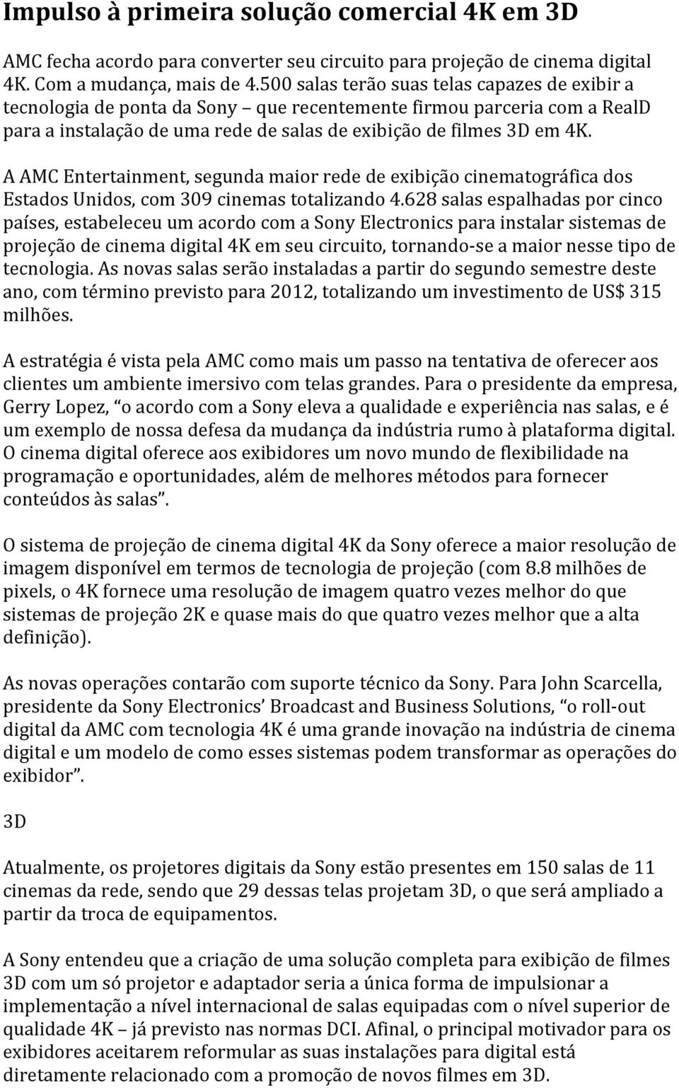 AAMCEntertainment,segundamaiorrededeexibiçãocinematográficados EstadosUnidos,com309cinemastotalizando4.