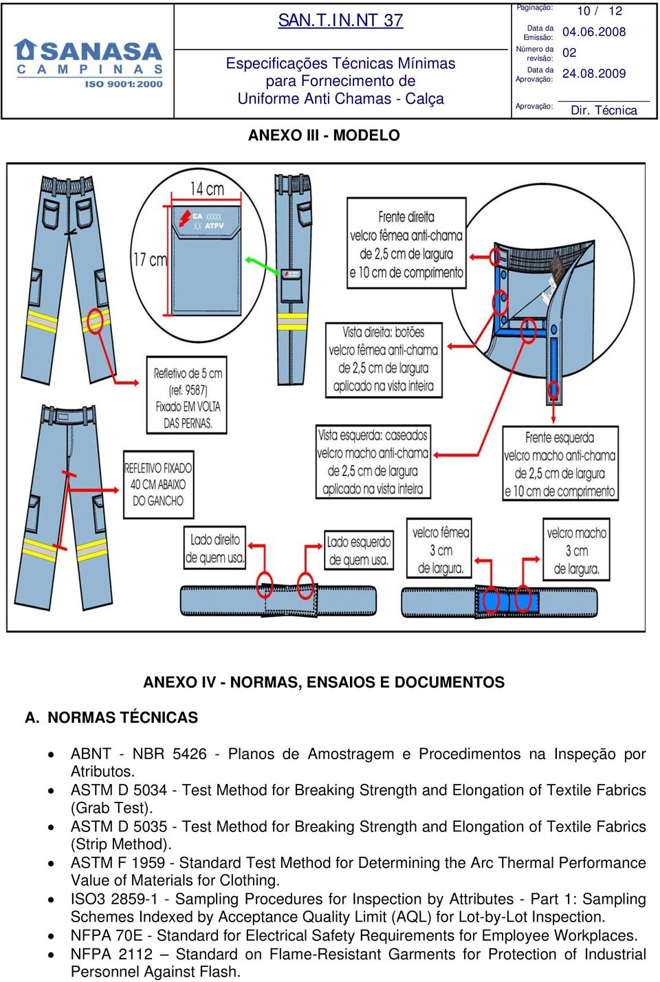 ASTM D 5034 - Test Method for Breaking Strength and Elongation of Textile Fabrics (Grab Test). ASTM D 5035 - Test Method for Breaking Strength and Elongation of Textile Fabrics (Strip Method).